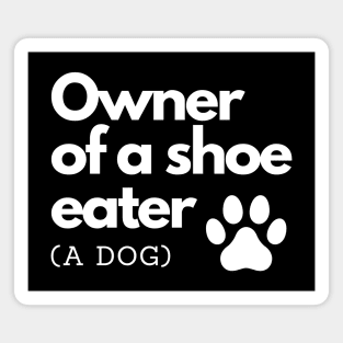 Owner of a shoe eater (a dog) Magnet